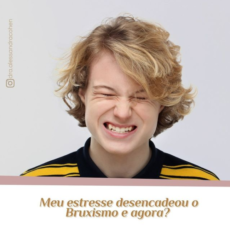 Meu estresse desencadeou o Bruxismo e agora?