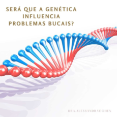 Será que a Genética influencia problemas bucais?